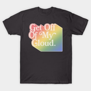 Get Off of My Cloud ∆∆∆ Typographic Statement Design T-Shirt